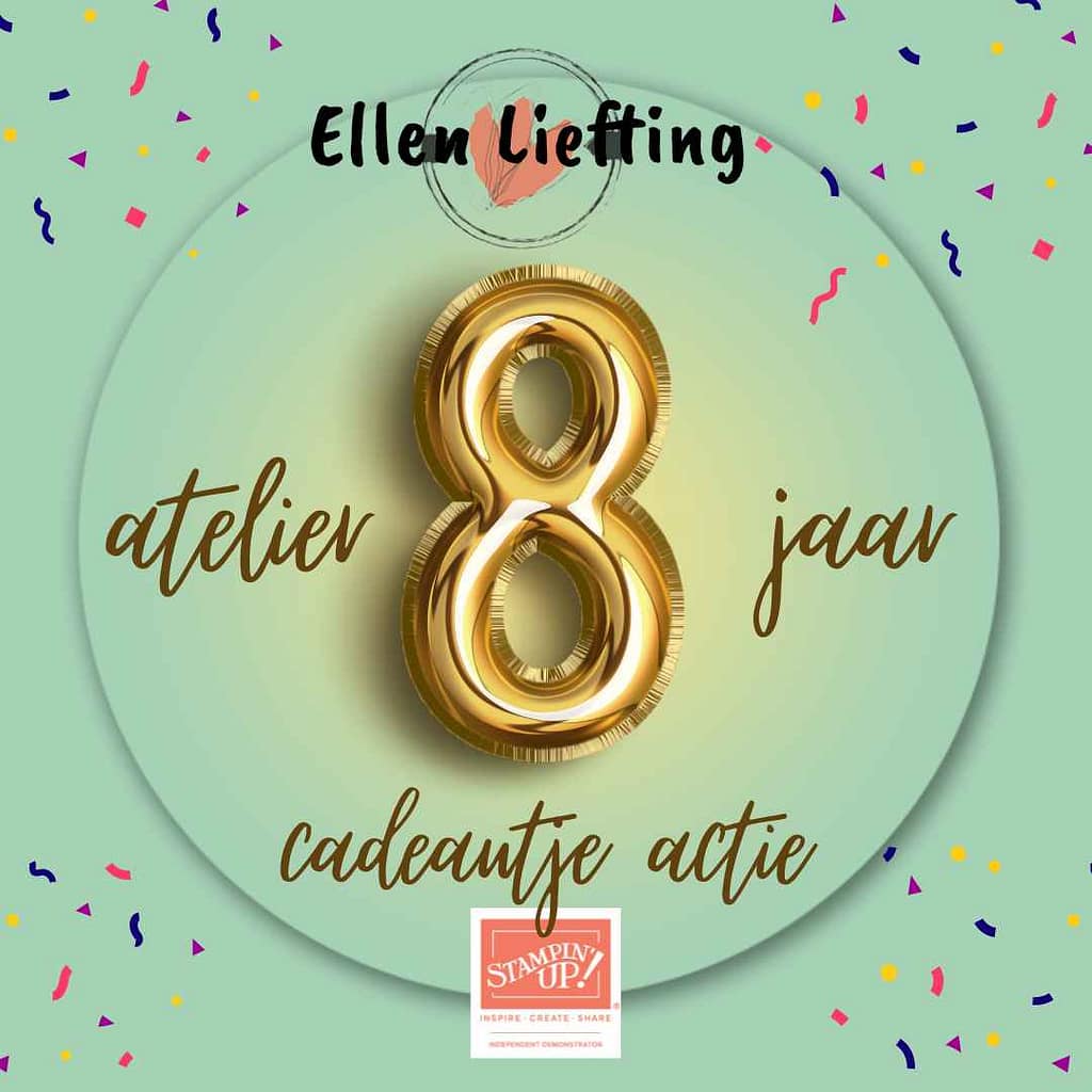 Er is wat te vieren met feestballonnen en een jubileum...... 9 atelier bij ellen 8 jarig bestaan ellen liefting stampinup